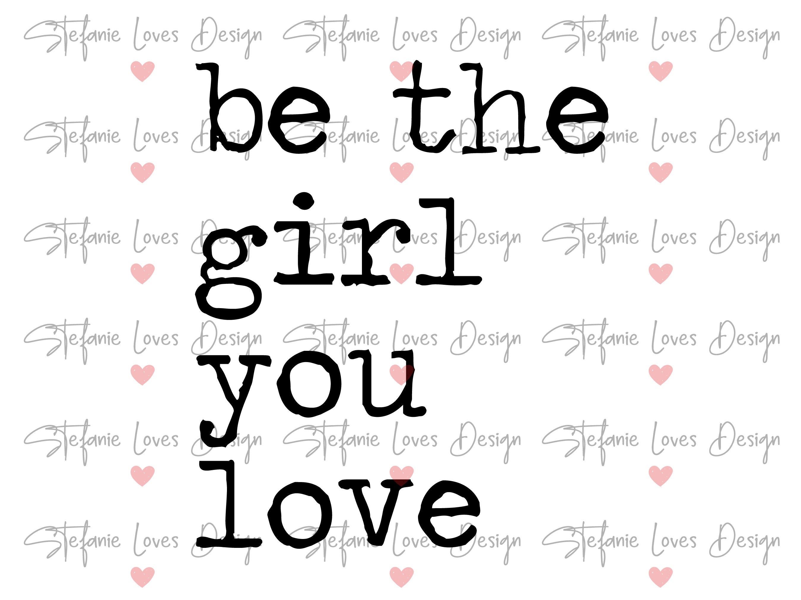 be-the-girl-you-love-svg-be-yourself-svg-empowerment-svg-digital-de