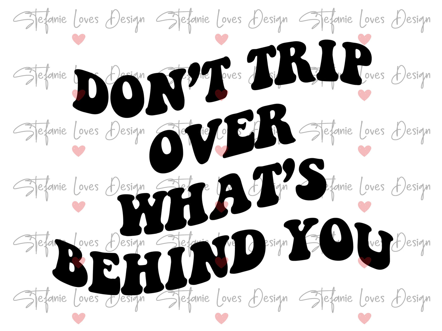 Don't Trip Over What's Behind You svg, Wavy Letters, Digital Design