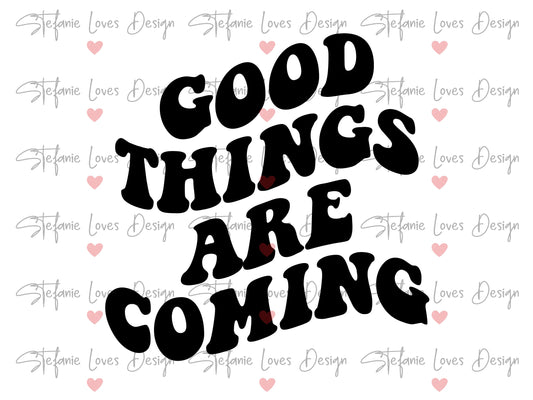 Good Things Are Coming svg, Empowerment svg, Positive svg, Self love Svg, Cut File, Wavy Letters