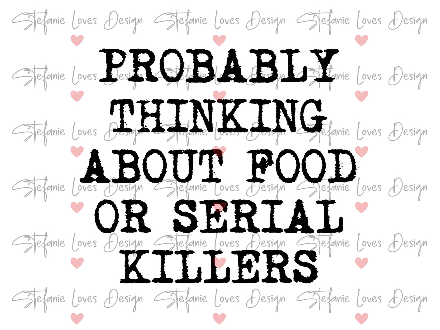 Probably Thinking About Food Or Serial Killers svg, True Crime Junkie svg, True Crime svg, Digital Design