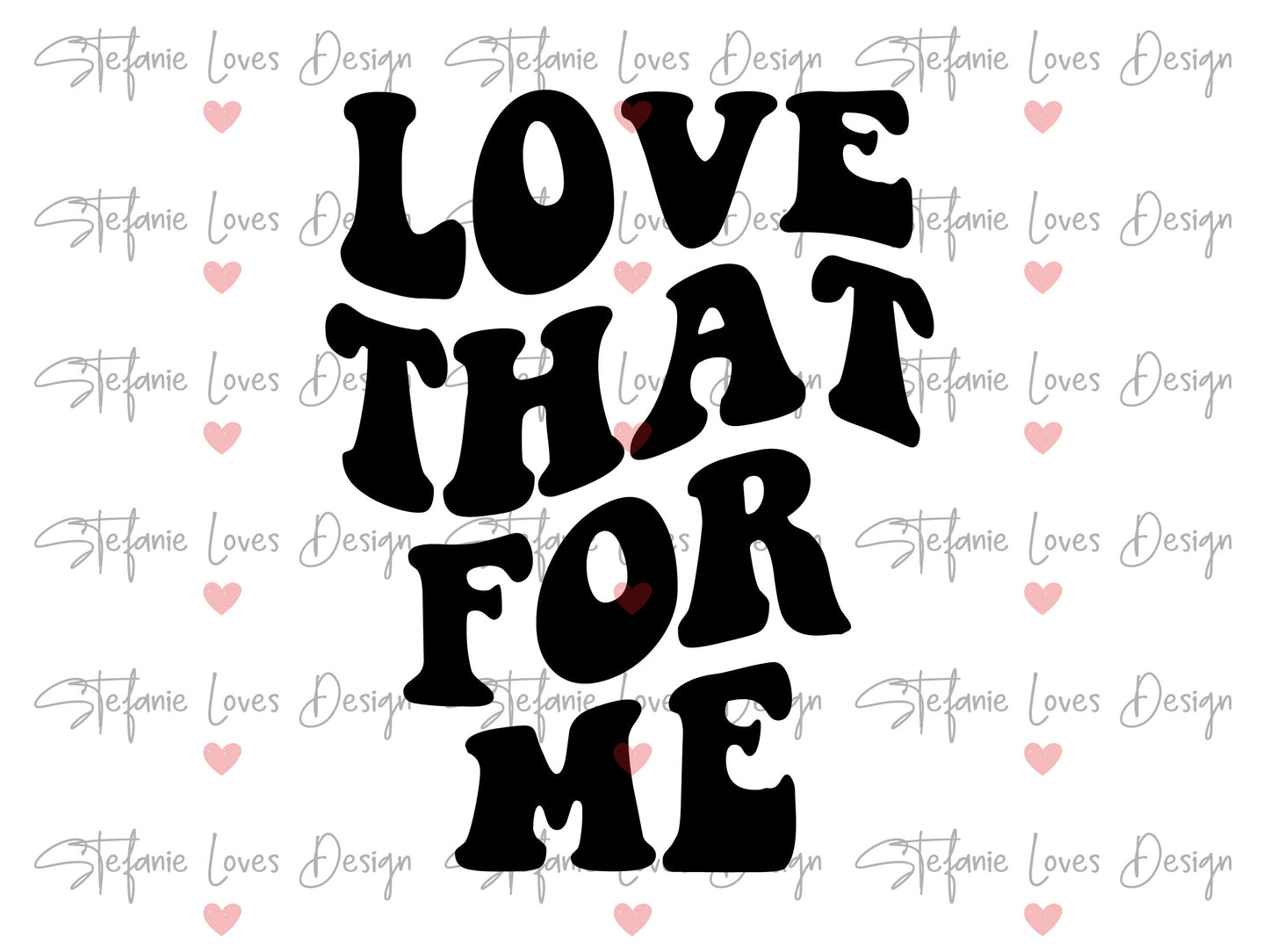 Love That For Me SVG, Wavy Letter, Retro Love That For You, Digital Design